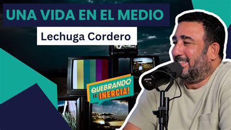 Quebrando La Inercia 36 Una Vida En El Medio Ft Milton Lechuga