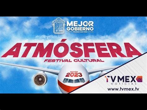 Listo el Festival Cultural Atmósfera 2023 en Tecámac YouTube