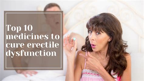 Top 10 Medicines To Cure Erectile Dysfunction Rdmedicshop