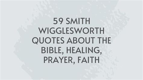 59 Smith Wigglesworth Quotes About The Bible Healing Prayer Faith