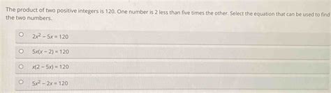 Solved The Product Of Two Positive Integers Is One Number Is