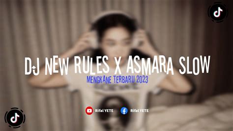 Dj New Rules X Asmara Slow Tiktok Mengkane Terbaru 2023 Youtube