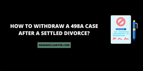 How To Withdraw A 498a Case After A Settled Divorce