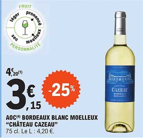 Promo Aoc Bordeaux Blanc Moelleux Ch Teau Cazeau Chez E Leclerc