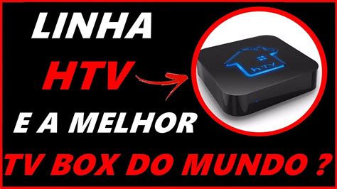 HTV E A MELHOR TV BOX DO MUNDO YouTube