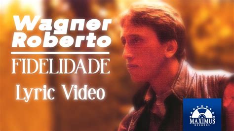 Wagner Roberto Fidelidade Lyric Video Oficial Youtube Music