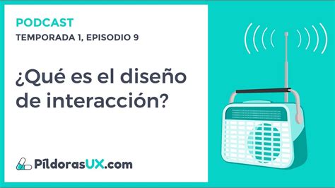 Podcast 09 ¿qué Es El DiseÑo De InteracciÓn Youtube