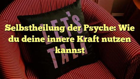 Selbstheilung Der Psyche Wie Du Deine Innere Kraft Nutzen Kannst