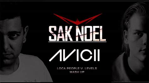 Sak Noel Loca People Avicii Levels Mash Up Youtube