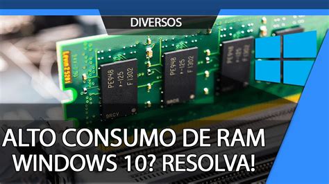 Como Resolver O Alto Consumo De Memória Ram Windows 10 System E