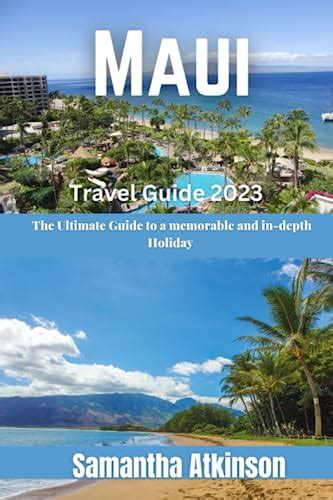 Maui Travel Guide The Ultimate Guide To A Memorable And In Depth