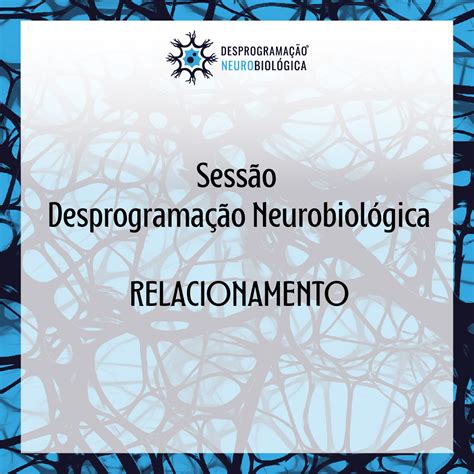 Sessão Desprogramação Neurobiológica para Relacionamentos