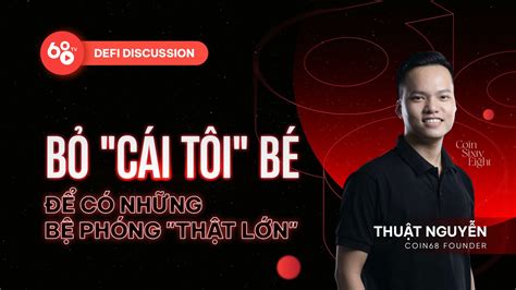 DeFi Discussion ep 38 Thuật Nguyễn Coin68 Founder Bỏ cái tôi bé