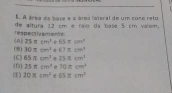 Solved A Rea Da Base E A Rea Lateral De Um Cone Reto De Altura Cm