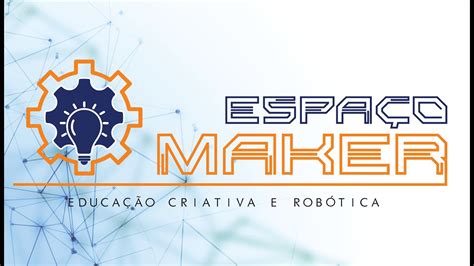 Espa O Maker Educa O Criativa E Rob Tica Youtube