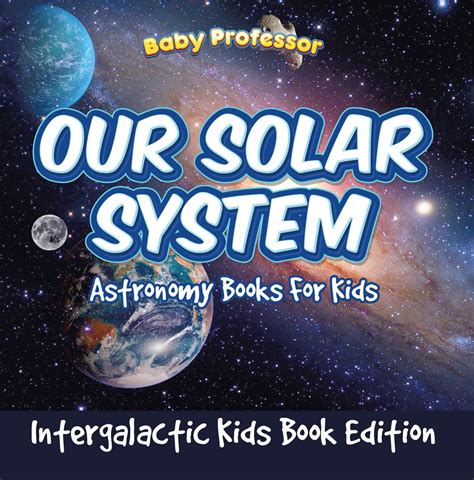 Our Solar System: Astronomy Books For Kids - Intergalactic Kids Book ...