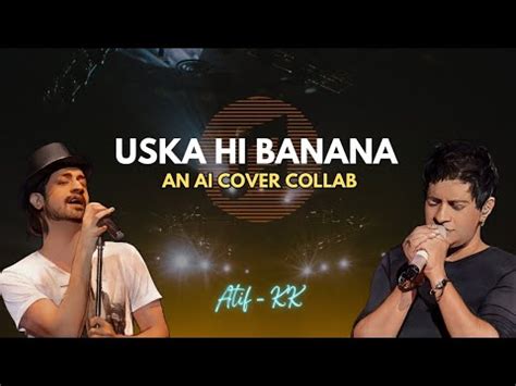 AI Collab Uska Hi Banana AI Cover AI KK AI Atif AI Covers By