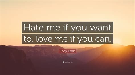 You Can Love Me Or Hate Me Quotes Thousands Of Inspiration Quotes About Love And Life