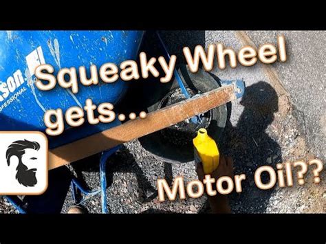 Squeaky Wheel Gets Motor Oil Youtube