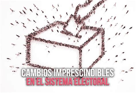 Cambios Imprescindibles En El Sistema Electoral EL MONTONERO