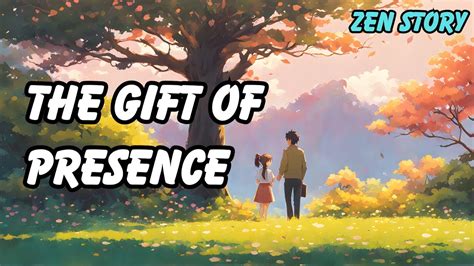 The Gift Of Presence Inspiring Story Zen Story Youtube