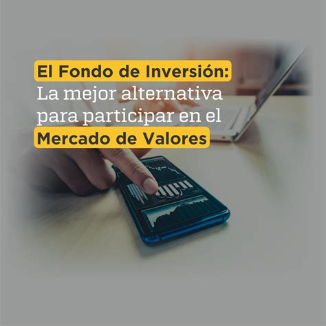 El Fondo De Inversi N La Mejor Alternativa Para Participar En El