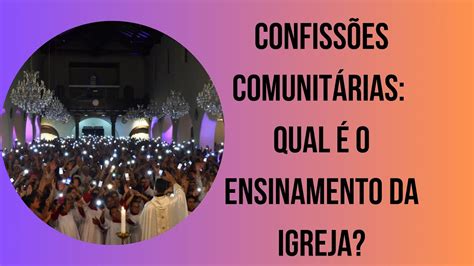 CONFISSÕES COMUNITÁRIAS QUAL É O ENSINAMENTO DA IGREJA YouTube