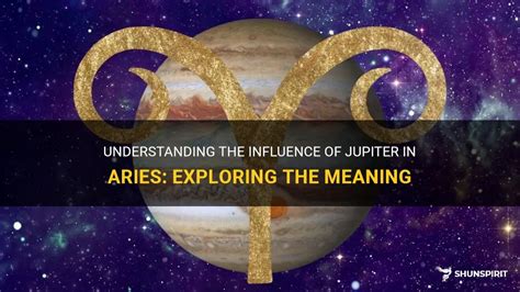 Understanding The Influence Of Jupiter In Aries Exploring The Meaning