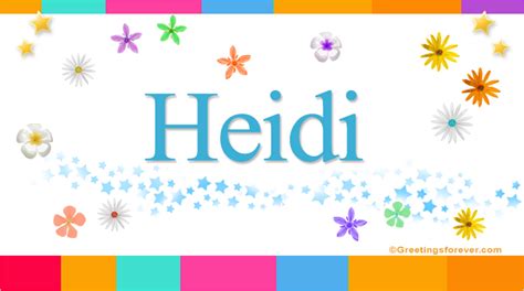 Heidi Name Meaning - Heidi name Origin, Name Heidi, Meaning of the name ...