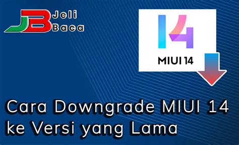 Cara Downgrade MIUI 14 Ke Versi Yang Lama