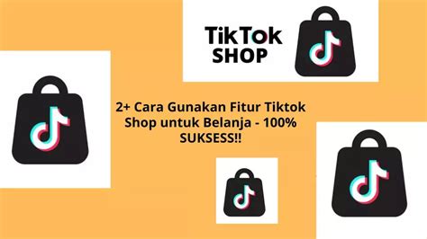 Cara Gunakan Fitur Tiktok Shop Untuk Belanja Suksess Jasa