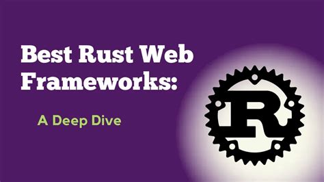 Best Rust Web Frameworks: A Deep Dive