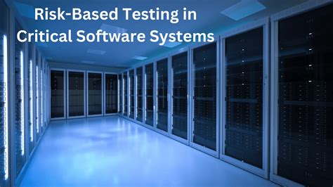 Risk Based Testing In Critical Software Systems Niche Thyself