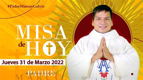 Misa De Hoy Jueves 31 De Marzo De 2022 Con El Padre Marcos Galvis YouTube