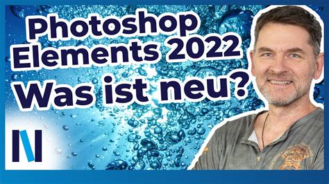 Photoshop Elements 2022 Wir geben Dir einen Überblick über neuen