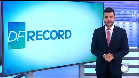 Assista à íntegra Do Df Record Desta Quinta Feira 18 Brasília R7 Df Record