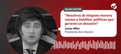 Javier Milei Redobla La Presión Por La Ley ómnibus “los Daños Que