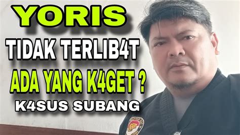 YORIS TIDAK TERLIB4T SEBAGAI PEL4KU DI K4SUS SUBANG ADAKAH YANG