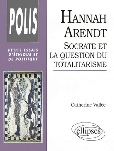 Hannah Arendt Socrate Et La Question Du De Catherine Vall E