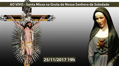 Ao Vivo Santa Missa Ter O Dos Homens Na Gruta De Nossa Senhora Da