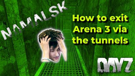 How To Get Out Or Exit Arena A Via The Tunnels In Dayz Namalsk