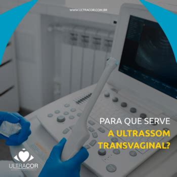 Para Que Serve A Ultrassom Ultravaginal - Para que serve a ultrassom transvaginal? - Ultracor