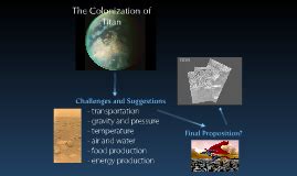 The colonization of Titan by Denise Lipscombe on Prezi