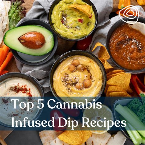 Top 5 Cannabis Infused Dip Recipes