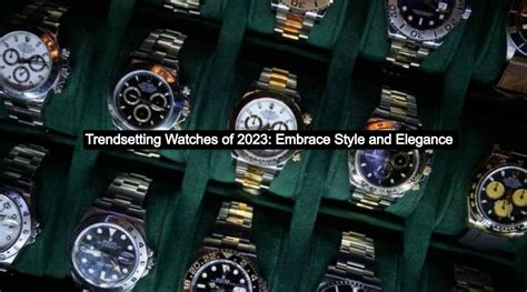 Trendsetting Watches of 2023: Embrace Style and Elegance - Billionare ...