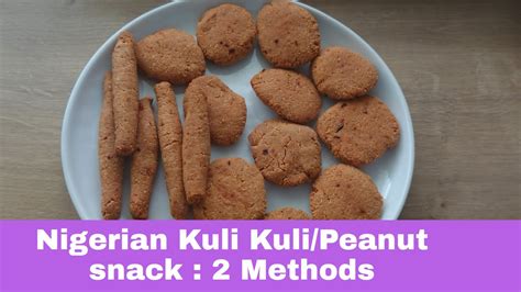 How To Make Nigerian Kuli Kuli Spicy Peanut Snack Methods Youtube