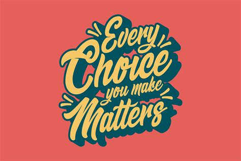Every Choice You Make Matters Graphic by TeeStock · Creative Fabrica