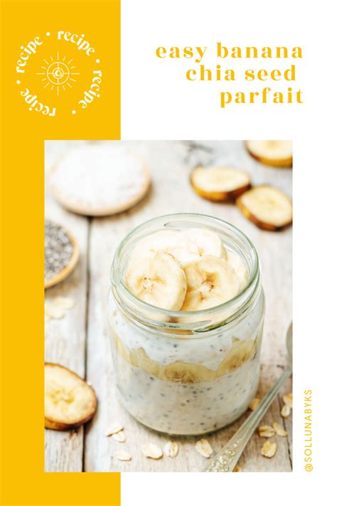 Banana Chia Seed Parfait Recipe Solluna By Kimberly Snyder