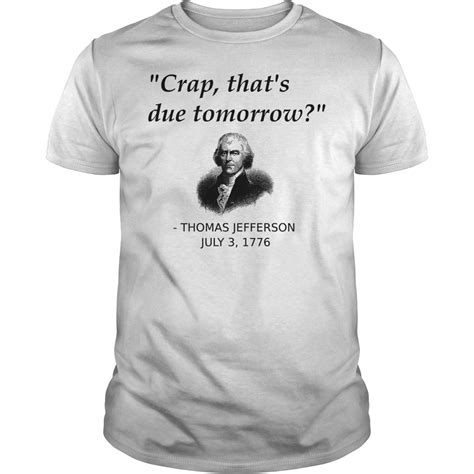 Thomas Jefferson Crap Thats Due Tomorrow T Shirt Omg Shirts