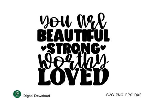 You Are Beautiful Strong Worthy Loved Graphic By Creativemomenul